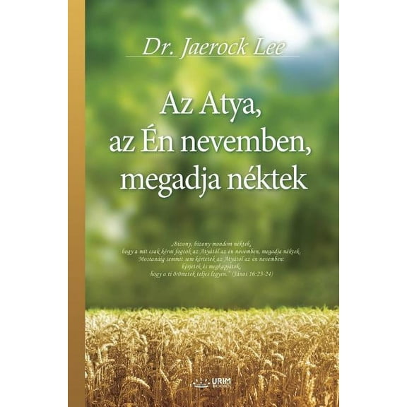 Az Atya, az Ãn nevemben, megadja néktek: My Father Will Give to You in My Name (Hungarian Edition), (Paperback)