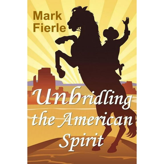 Unbridling the American Spirit: The Building Blocks of a Meaningful Life