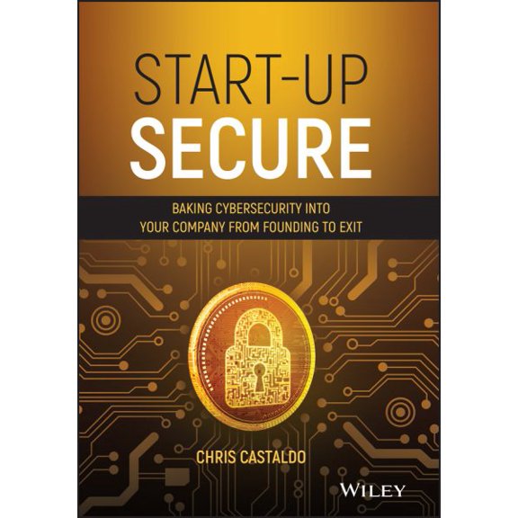 Pre-Owned Start-Up Secure: Baking Cybersecurity Into Your Company from Founding to Exit (Hardcover) 1119700736 9781119700739