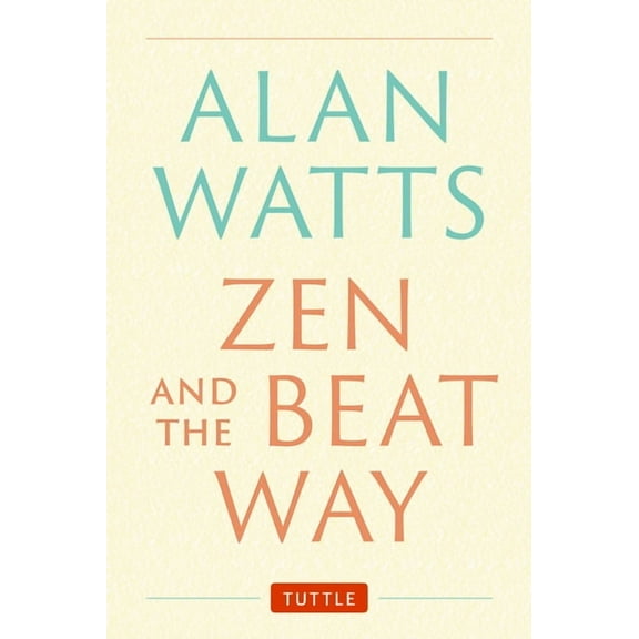 Zen and the Beat Way: (Zen Teachings of Alan Watts), (Hardcover)