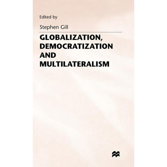 International Political Economy Globalization, Democratization and Multilateralism, (Hardcover)