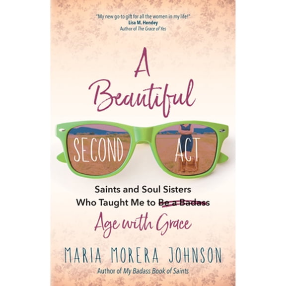 Pre-Owned A Beautiful Second ACT: Saints and Soul Sisters Who Taught Me to (Be a Badass) Age with Grace (Paperback) 1646803779 9781646803774