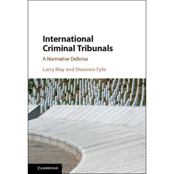 International Criminal Tribunals: A Normative Defense, (Hardcover)