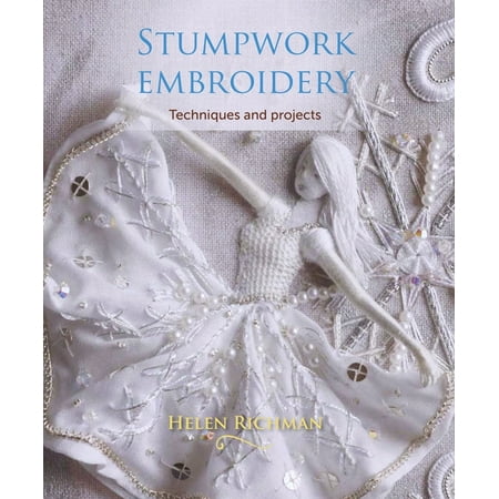 Stumpwork Embroidery : Techniques and Projects (Paperback)
