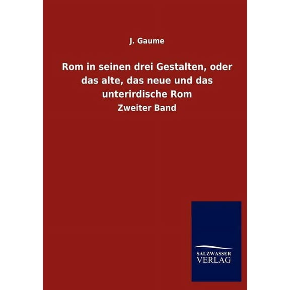 Rom in seinen drei Gestalten, oder das alte, das neue und das unterirdische Rom (Paperback)