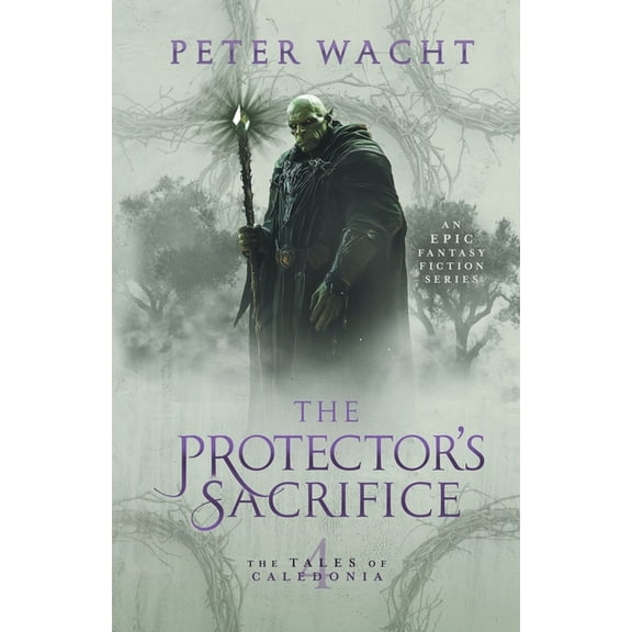 The Tales of Caledonia The Protector's Sacrifice: The Tales of Caledonia, Book 4, Book 4, (Paperback)