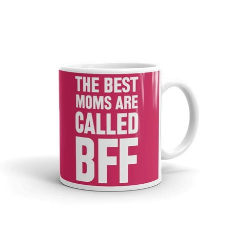 The Best Moms Are Called BFF Coffee Tea Ceramic Mug Office Work Cup Gift 11 (Best Call Centers To Work For)