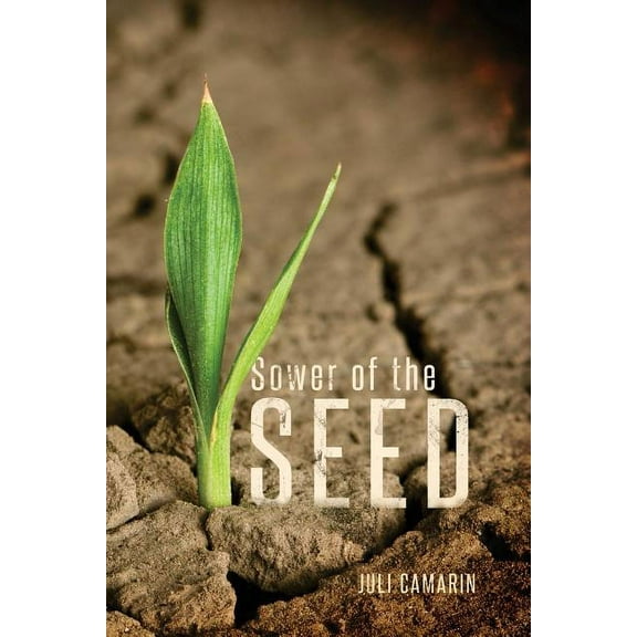 Sower of the Seed  Paperback  Juli Camarin