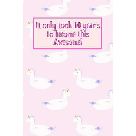 It Only Took 10 Years to Become This Awesome! : Floating Unicorns -Ten 10 Yr Old Girl Journal Ideas Notebook - Gift Idea for 10th Happy Birthday Present Note Book Preteen Tween Basket Christmas Stocking Stuffer Filler (Card (Best Christmas Presents For 4 Year Olds)