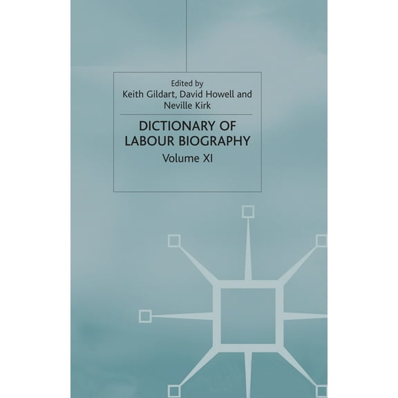 Dictionary of Labour Biography: Volume XI, (Paperback)