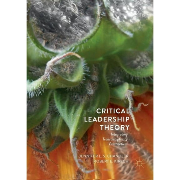 Critical Leadership Theory: Integrating Transdisciplinary Perspectives, (Paperback)