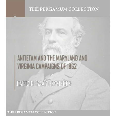 Antietam and the Maryland and Virginia Campaigns of 1862 -