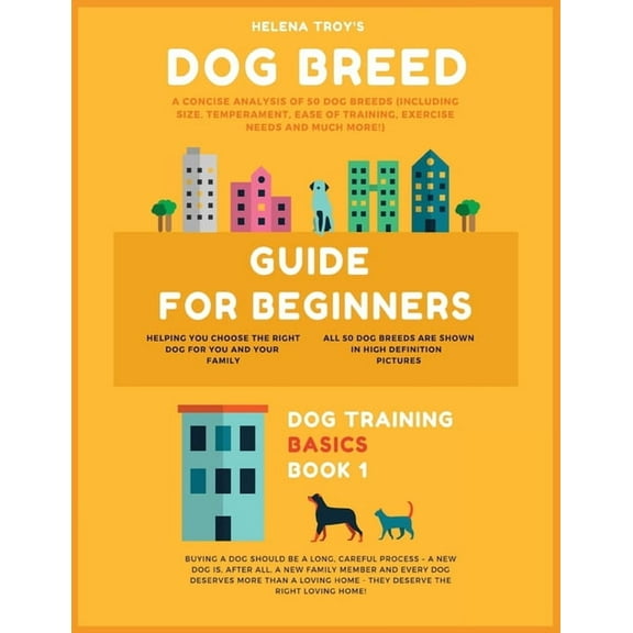 Dog Training Basics Dog Breed Guide For Beginners: A Concise Analysis Of 50 Dog Breeds (Including Size, Temperament, Ease of Training, Exerc, Book 1, (Paperback)
