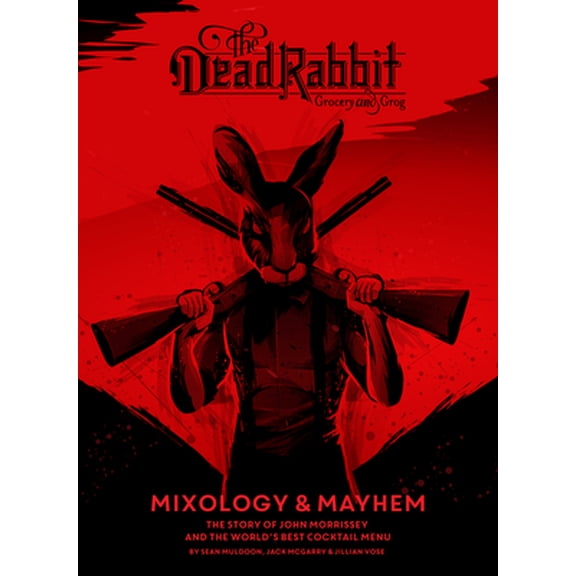 Pre-Owned The Dead Rabbit Mixology & Mayhem: The Story of John Morrissey and the World's Best Cocktail Menu (Hardcover) 1328451879 9781328451873