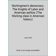thumbnail image 1 of Pre-Owned Workingmen's democracy: The Knights of Labor and American politics (The Working class in American history) (Hardcover) 0252009991 9780252009990, 1 of 1