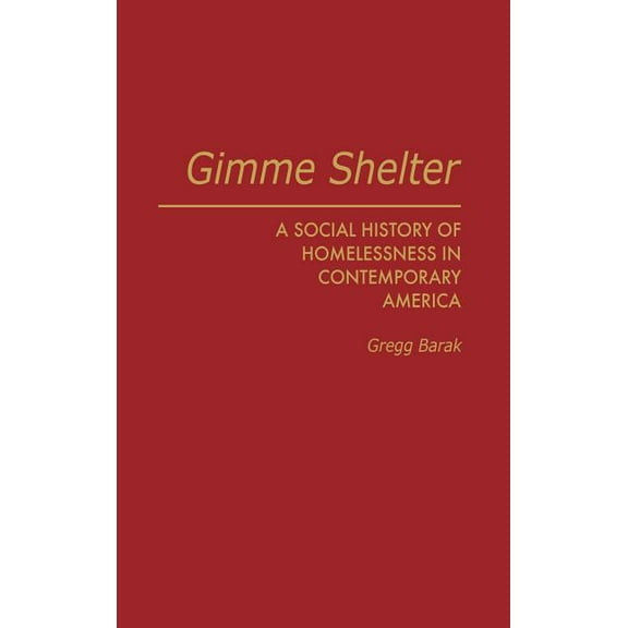 Gimme Shelter: A Social History of Homelessness in Contemporary America, (Hardcover)