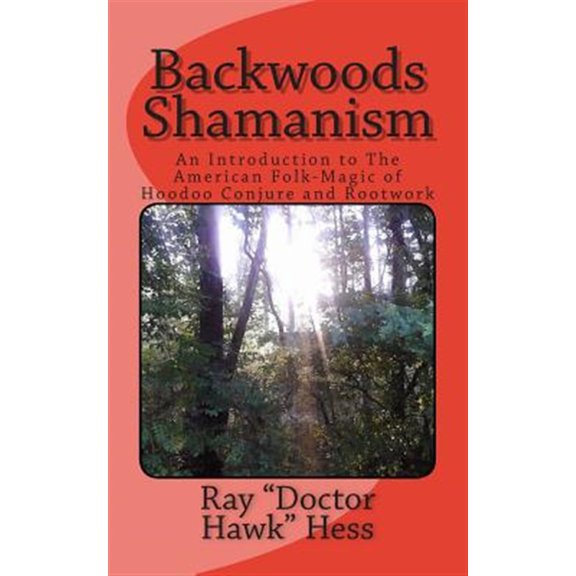 Pre-Owned Backwoods Shamanism: An Introduction to the old-time American folk magic of Hoodoo Conjure and Rootwork Paperback