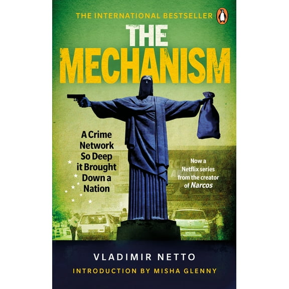 The Mechanism : A Crime Network So Deep it Brought Down a Nation (Paperback)