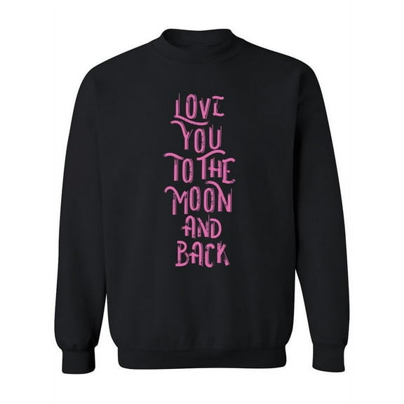 To The Moon And Back Love Phrase Sweatshirt Women -Image by Shutterstock, Female 3X-Large