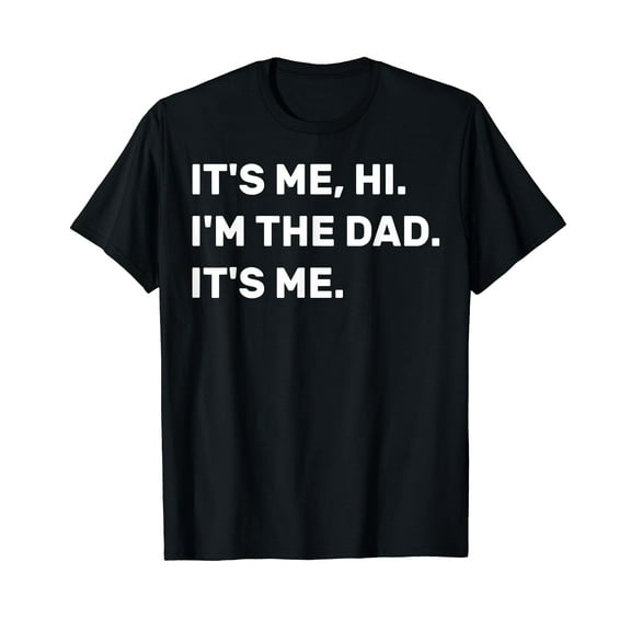 Mens Fathers Day, Its Me Hi I'm The Dad Its Me T-Shirt Funny Cute Shirts