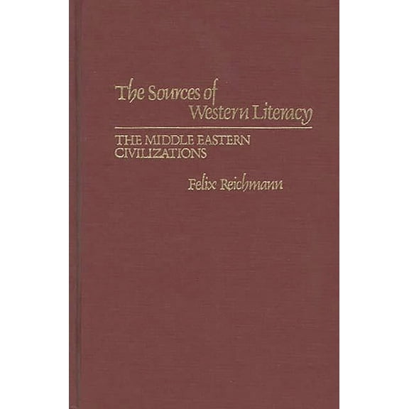 Contributions in Librarianship and Infor The Sources of Western Literacy: The Middle Eastern Civilizations, (Hardcover)