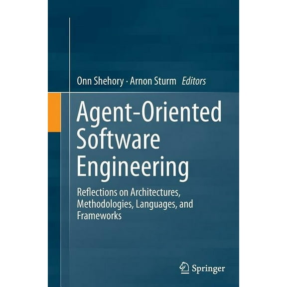 Agent-Oriented Software Engineering: Reflections on Architectures, Methodologies, Languages, and Frameworks, (Paperback)