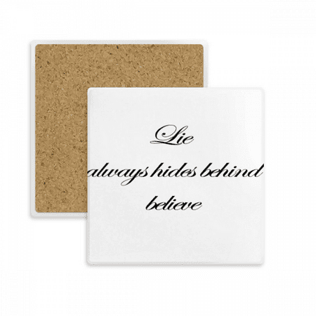 

Lie always hides behind believe Square Coaster Cup Mat Mug Subplate Holder Insulation Stone