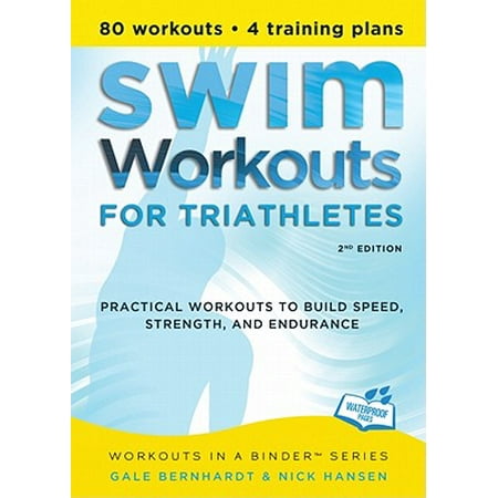 Swim Workouts for Triathletes : Practical Workouts to Build Speed, Strength, and Endurance