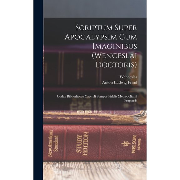 Scriptum Super Apocalypsim Cum Imaginibus (wenceslai Doctoris): Codex Bibliothecae Capituli Semper Fidelis Metropolitani Pragensis (Hardcover)