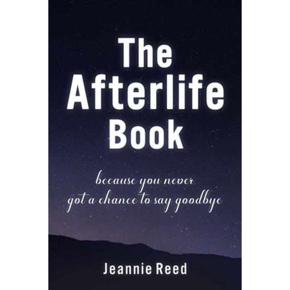 Pre-Owned The Afterlife Book: Because You Never Got a Chance to Say Goodbye (Hardcover) 1510770518 9781510770515