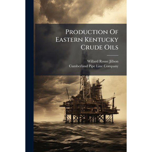 Production Of Eastern Kentucky Crude Oils (Paperback)