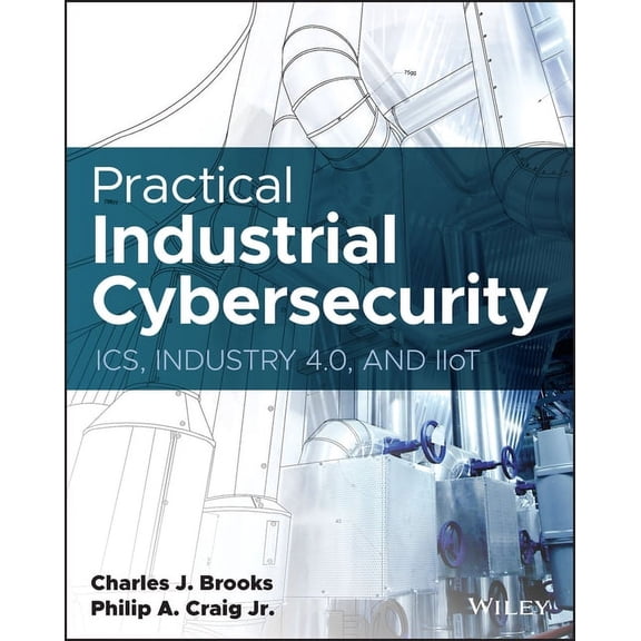 Practical Industrial Cybersecurity: Ics, Industry 4.0, and Iiot, (Paperback)