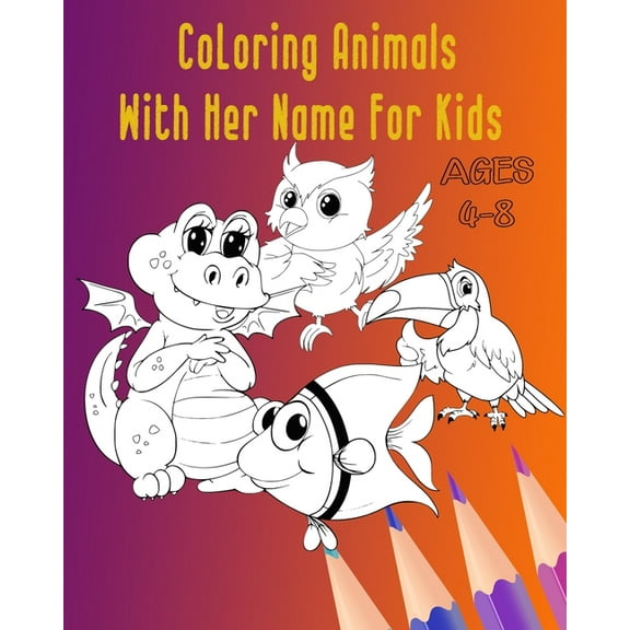 Coloring Animals With Her Name For Kids Ages 4-8 (Paperback)