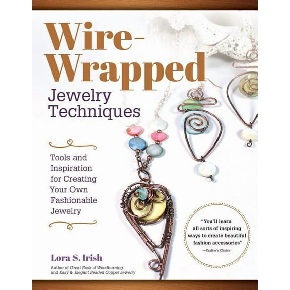 Wire-Wrapped Jewelry Techniques: Tools and Inspiration for Creating Your Own Fashionable Jewelry, (Paperback)