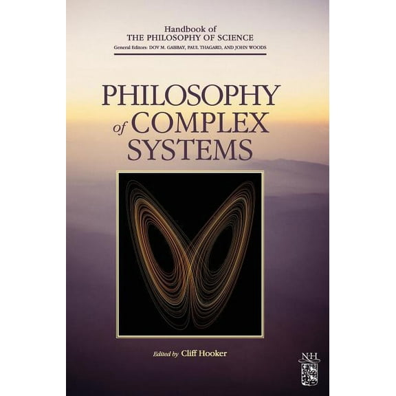 Handbook of the Philosophy of Science Philosophy of Complex Systems: Volume 10, Book 10, (Hardcover)