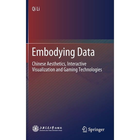 Embodying Data: Chinese Aesthetics, Interactive Visualization and Gaming Technologies, (Hardcover)