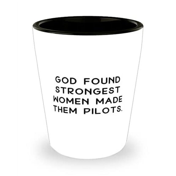 Cool Pilot Shot Glass, God Found Strongest Women Made Them Pilots, For Coworkers, Present From Team Leader, Ceramic Cup For Pilot