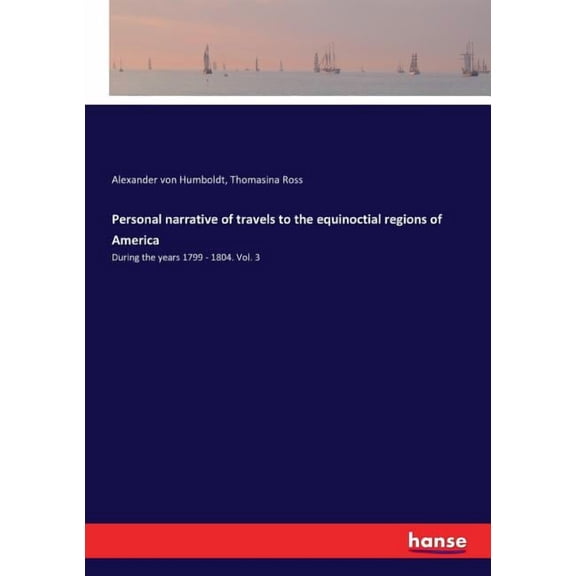 Personal narrative of travels to the equinoctial regions of America: During the years 1799 - 1804. Vol. 3, (Paperback)