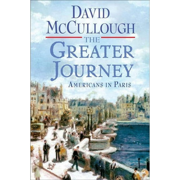 The Greater Journey : Americans in Paris (Hardcover)