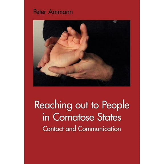 Reaching out to People in Comatose States: Contact and Communication, (Paperback)