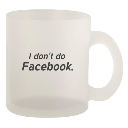 

I Don t do Facebook. - 10oz Frosted Coffee Mug Cup Frosted