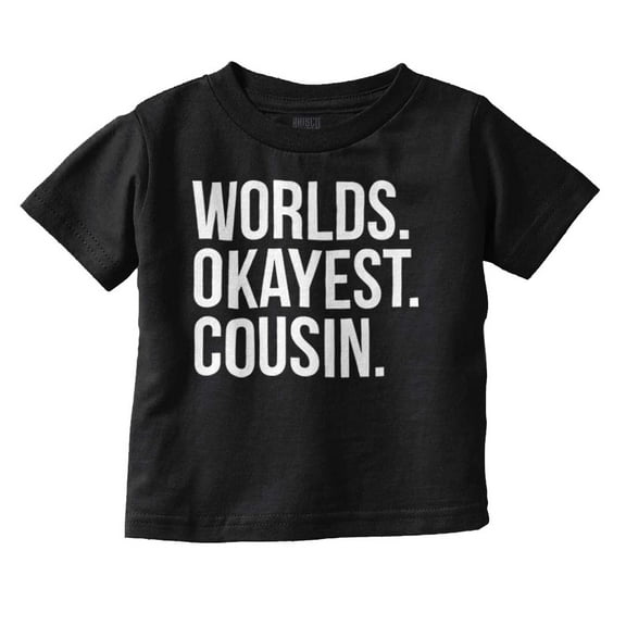 Worlds Okayest Cousin Family Relative Toddler Boy Girl T Shirt Infant Toddler Brisco Brands 6M