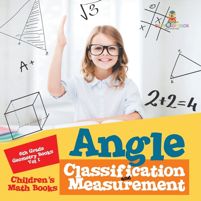 Angle Classification and Measurement - 6th Grade Geometry Books Vol I Children's Math Books, (Paperback)