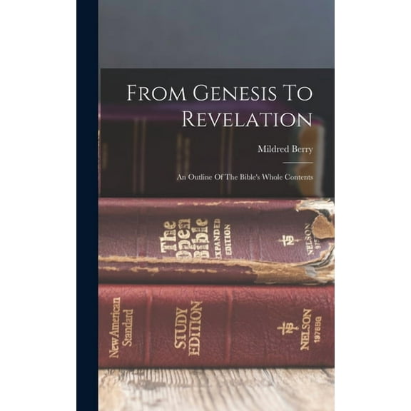From Genesis To Revelation: An Outline Of The Bible's Whole Contents, (Hardcover)