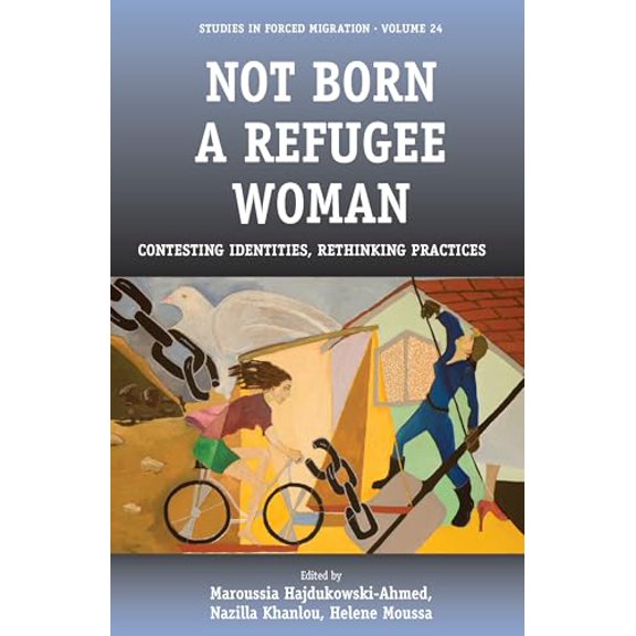 Pre-Owned Not Born a Refugee Woman: Contesting Identities, Rethinking Practices (Forced Migration, 24), 9781845454975, 1845454979, Hardcover,