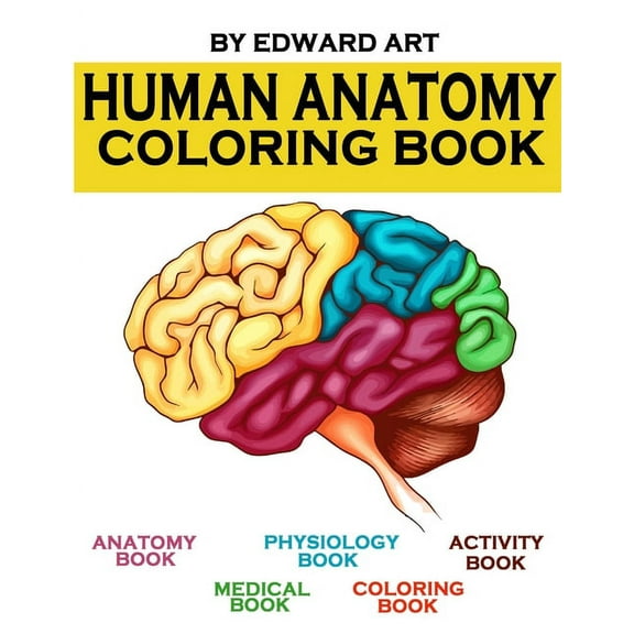 Human Anatomy Coloring Book: an Entertaining and Instructive Guide to the Human Body - A Coloring, Activity & Medical Book for Teens and Adult