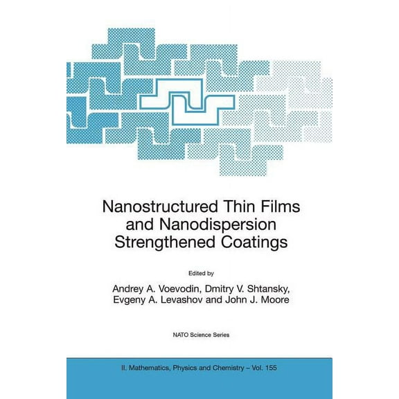 NATO Science Series II: Mathematics, Phy Nanostructured Thin Films and Nanodispersion Strengthened Coatings, Book 155, (Paperback)