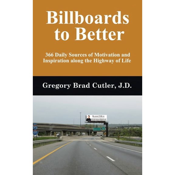 Billboards to Better : 366 Daily Sources of Motivation and Inspiration Along the Highway of Life