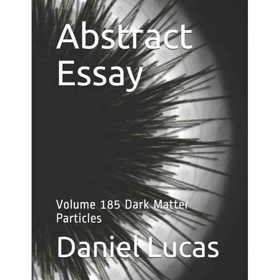 Abstract Essay: Abstract Essay : Volume 185 Dark Matter Particles (Paperback)