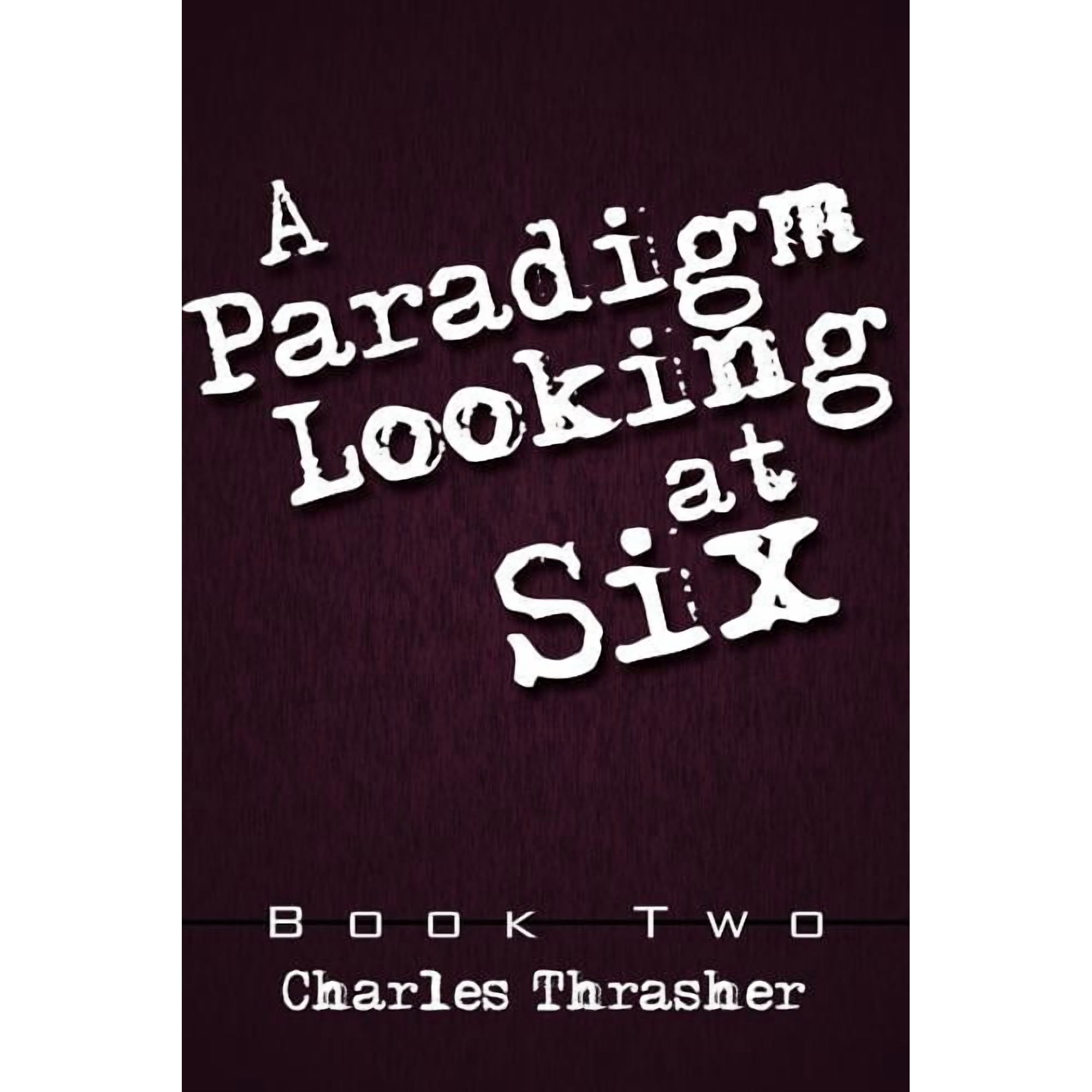 A Paradigm Looking at Six: Book Two (Paperback)